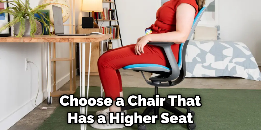 Choose a Chair That Has a Higher Seat