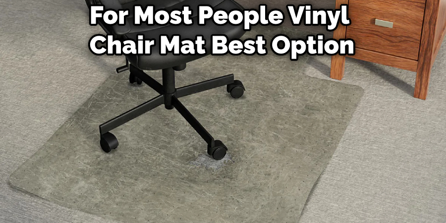 For Most People Vinyl Chair Mat Best Option