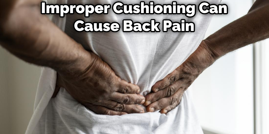 Improper Cushioning Can Cause Back Pain