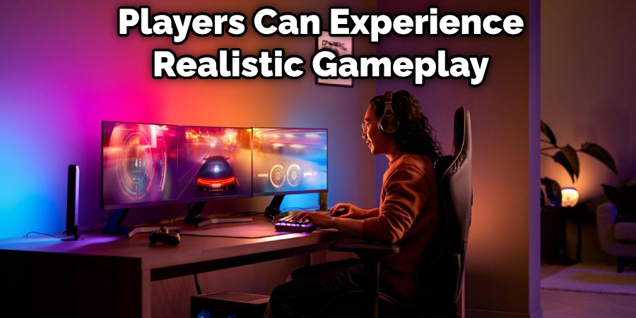 Players Can Experience Realistic Gameplay