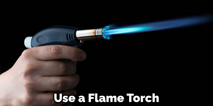 Use a Flame Torch