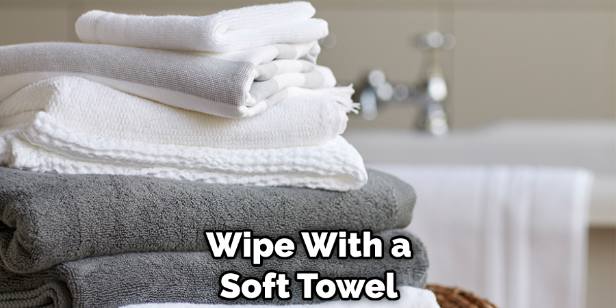 Wipe With a Soft Towel