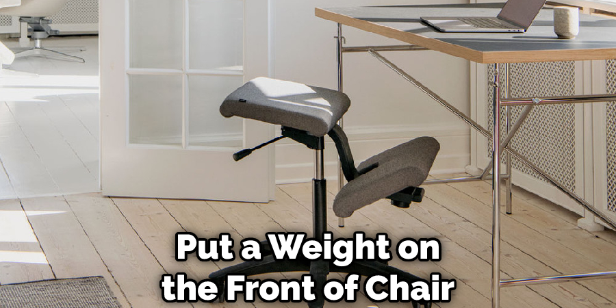 Put a Weight on the Front of Chair