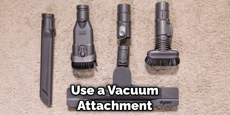 Use a Vacuum Attachment