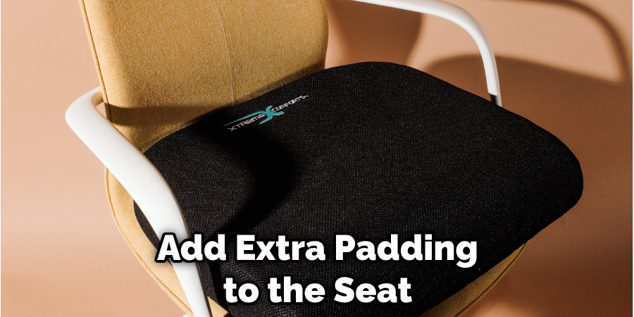 Add Extra Padding to the Seat