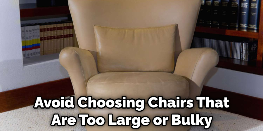 Avoid Choosing Chairs That Are Too Large or Bulky