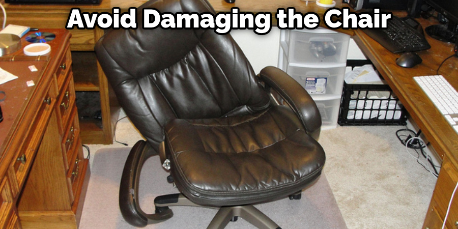 Avoid Damaging the Chair