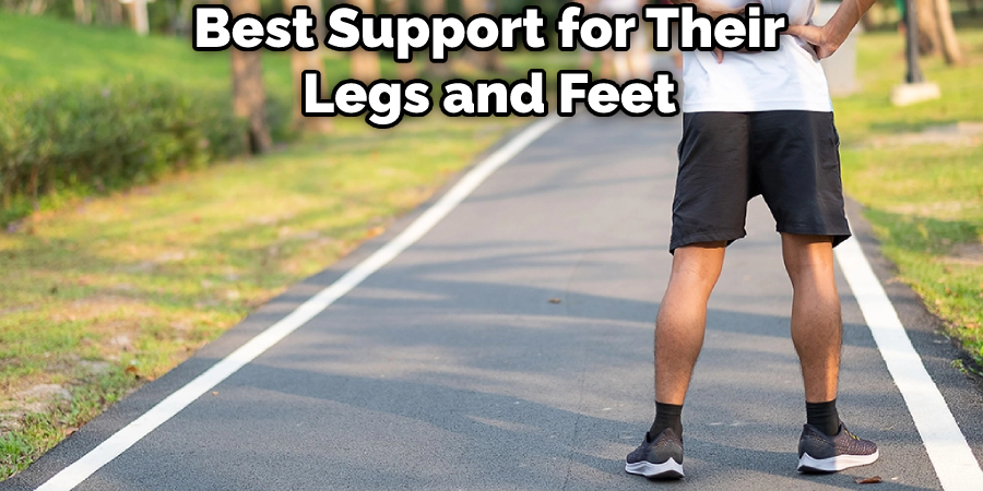 Best Support for Their Legs and Feet