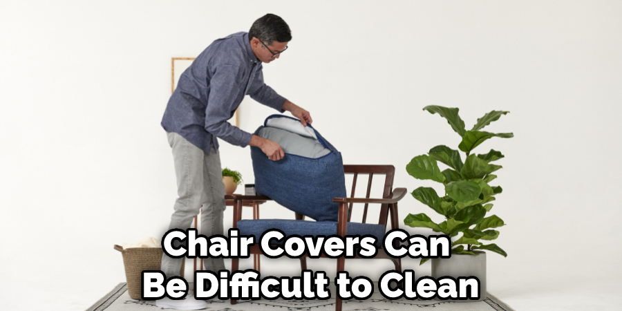 Chair Covers Can Be Difficult to Clean