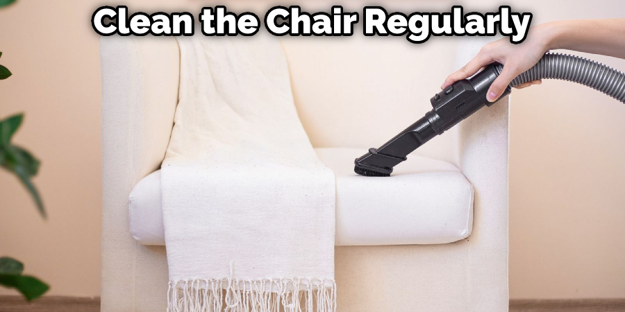 Clean the Chair Regularly