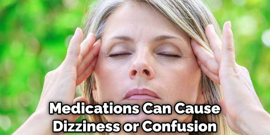 Medications Can Cause Dizziness or Confusion