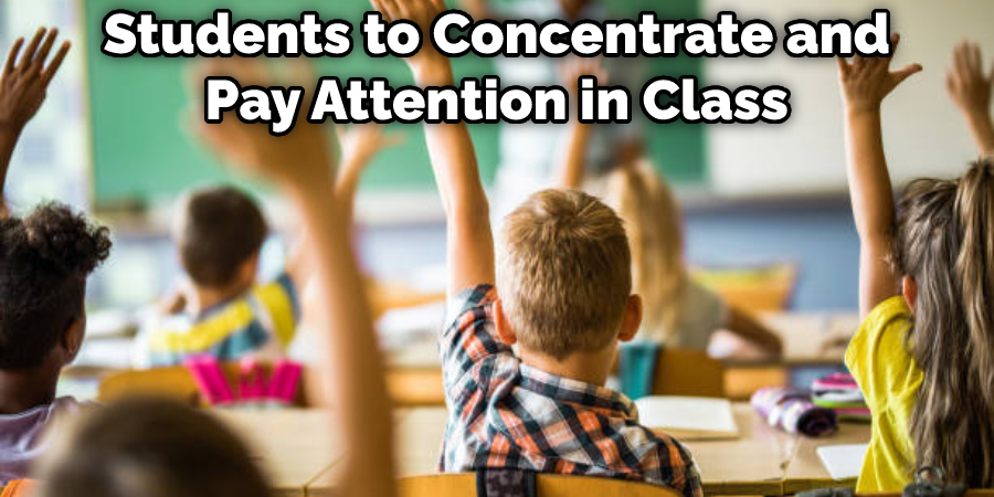 Students to Concentrate and Pay Attention in Class