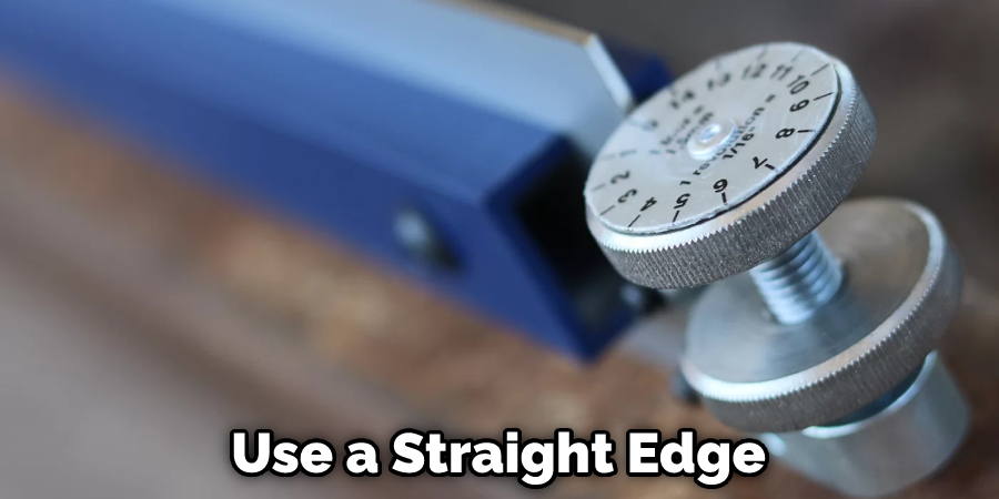 Use a Straight Edge