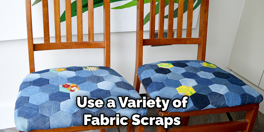 Use a Variety of Fabric Scraps