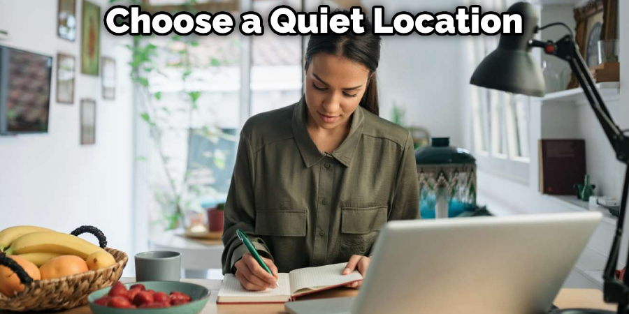 Choose a Quiet Location