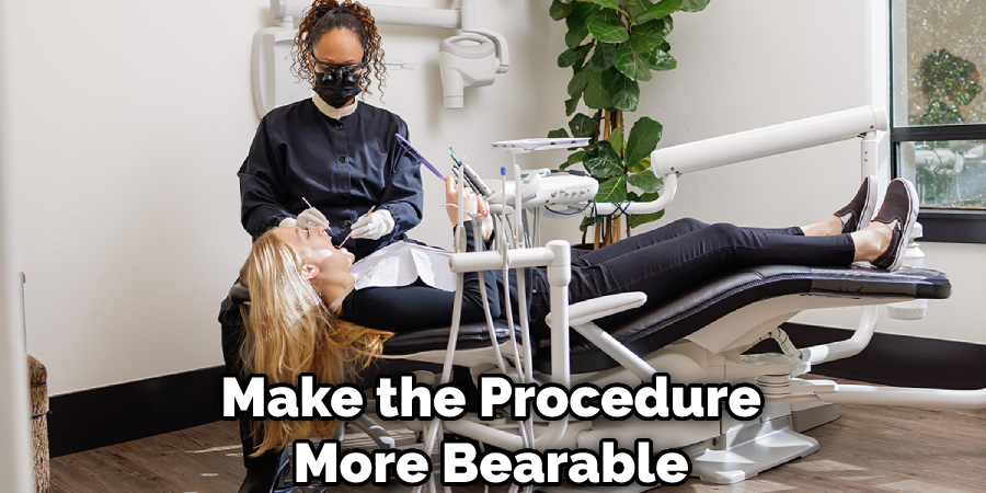 Make the Procedure More Bearable