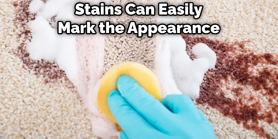 Stains Can Easily Mark the Appearance