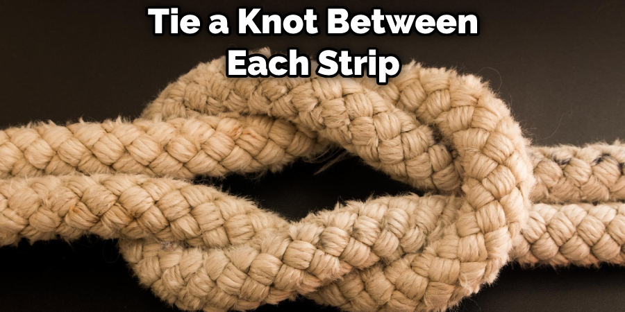 Tie a Knot Between Each Strip