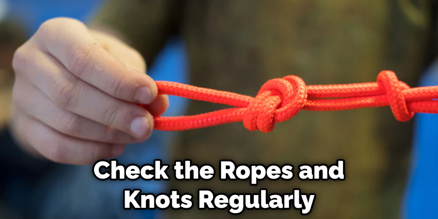 Check the Ropes and Knots Regularly