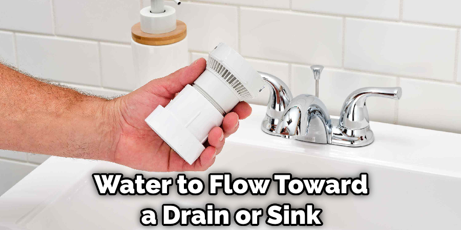 Water to Flow Toward a Drain or Sink