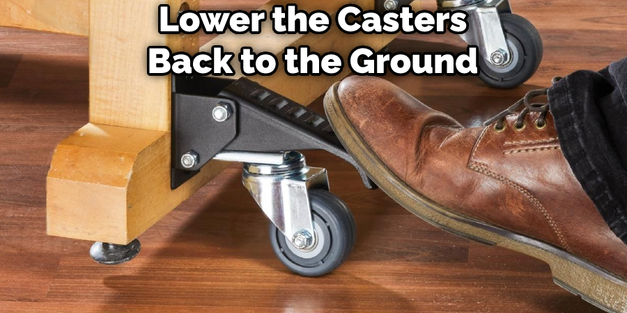 Lower the Casters Back to the Ground