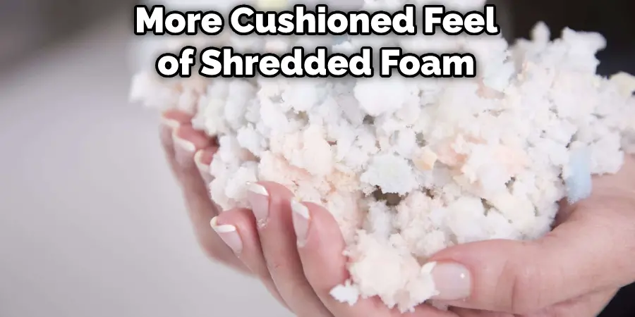 More Cushioned Feel of Shredded Foam