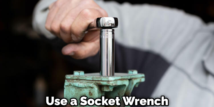 Use a Socket Wrench