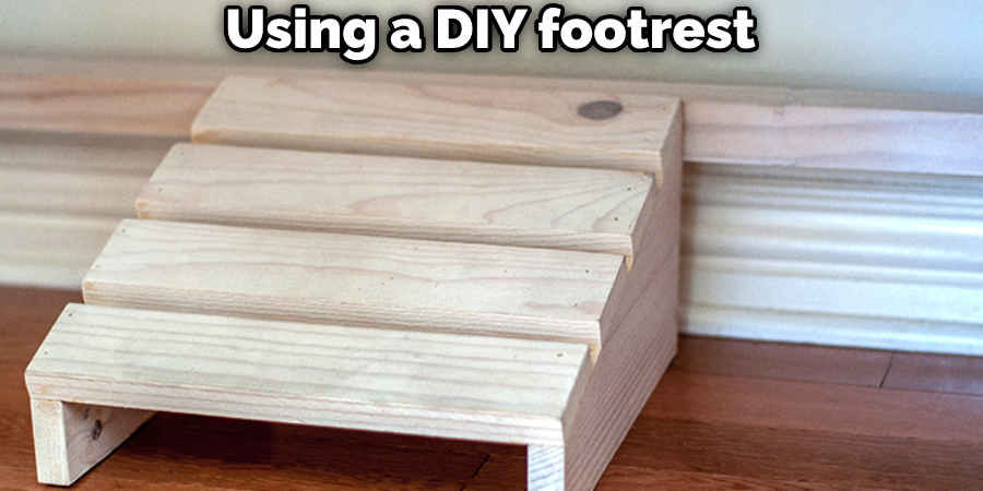 Using a DIY footrest