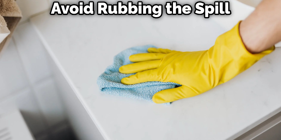 Avoid Rubbing the Spill