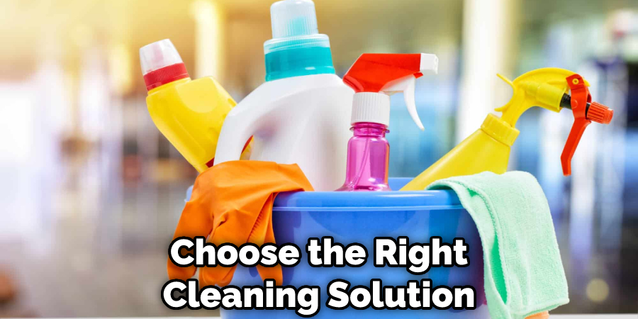 Choose the Right Cleaning Solution