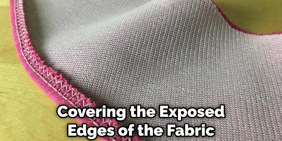 Covering the Exposed Edges of the Fabric