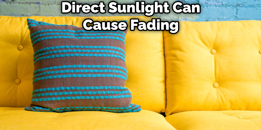 Direct Sunlight Can Cause Fading