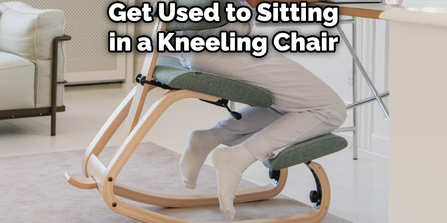 Get Used to Sitting in a Kneeling Chair