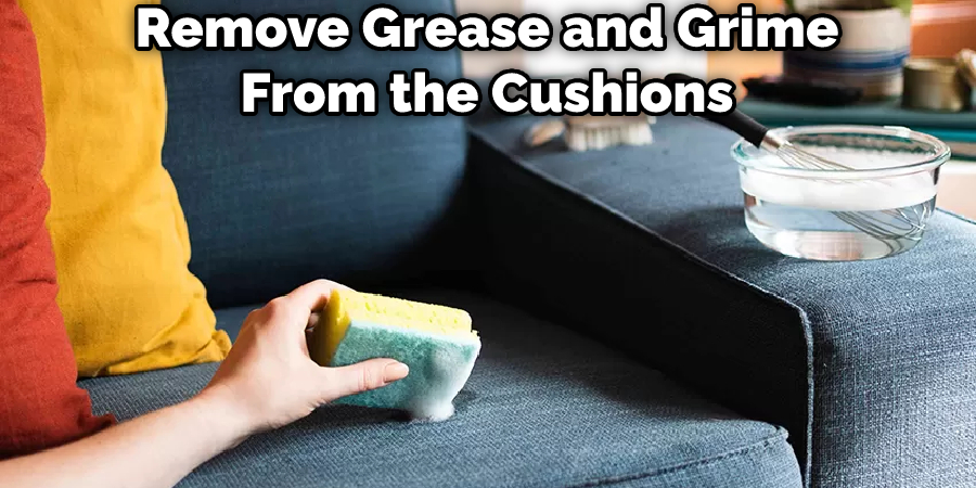 Remove Grease and Grime From the Cushions