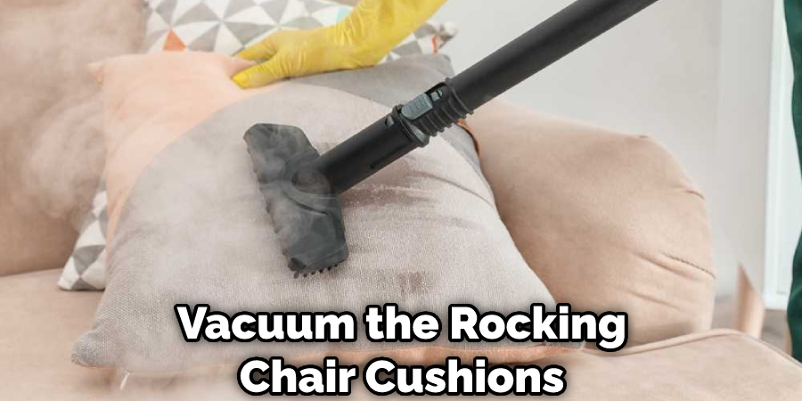 Vacuum the Rocking Chair Cushions