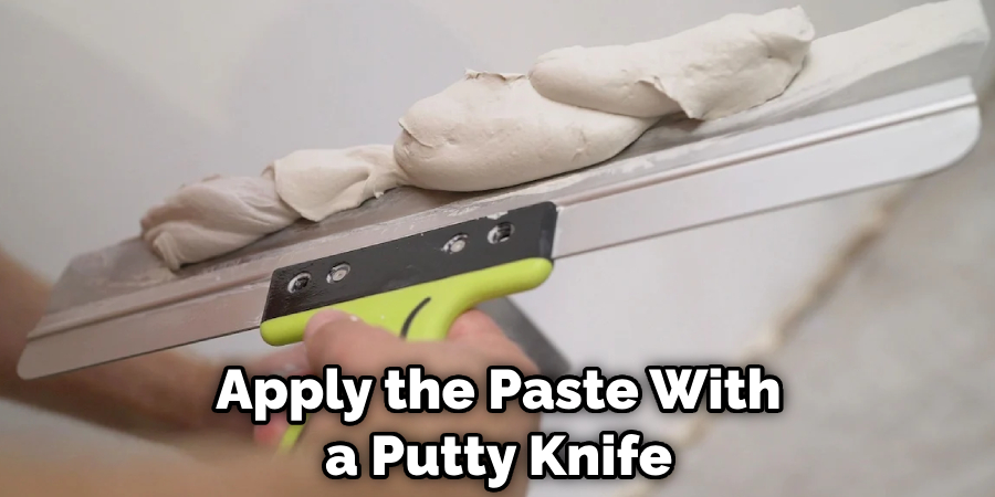 Apply the Paste With a Putty Knife