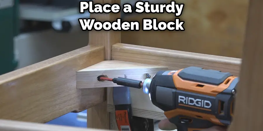 Place a Sturdy Wooden Block