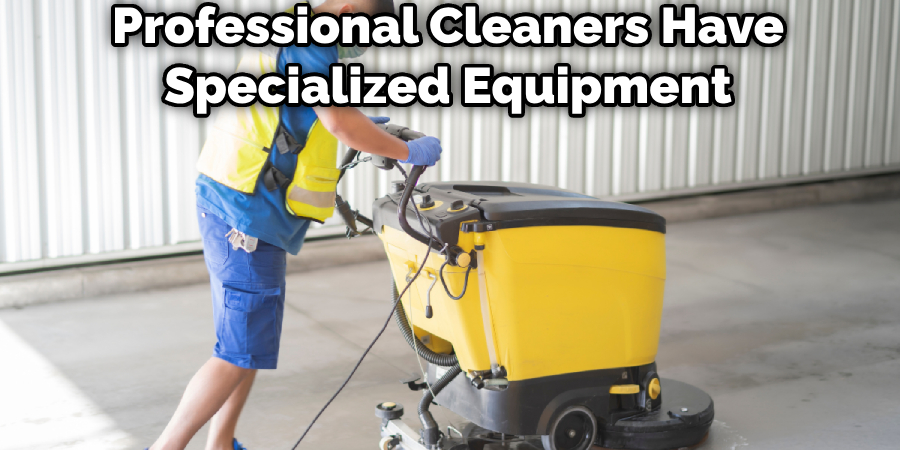 Professional Cleaners Have Specialized Equipment