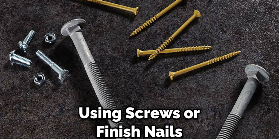 Using Screws or Finish Nails