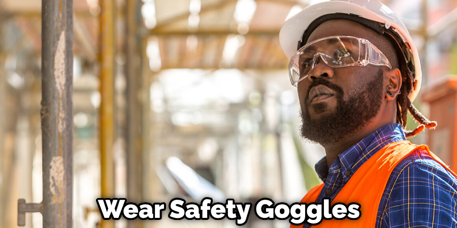 Wear Safety Goggles