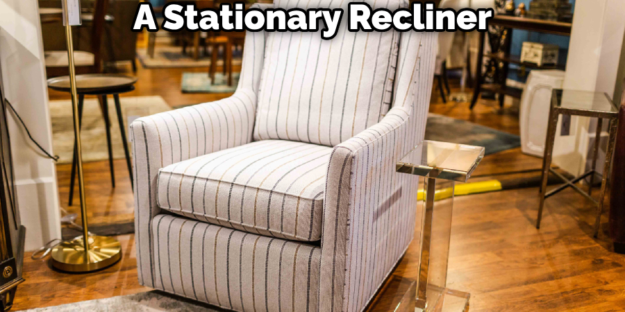 A Stationary Recliner