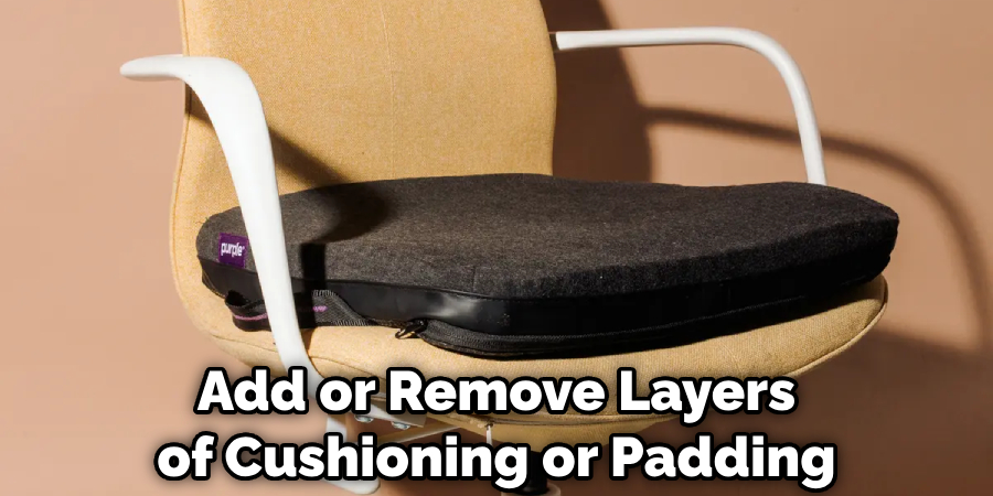 Add or Remove Layers of Cushioning or Padding