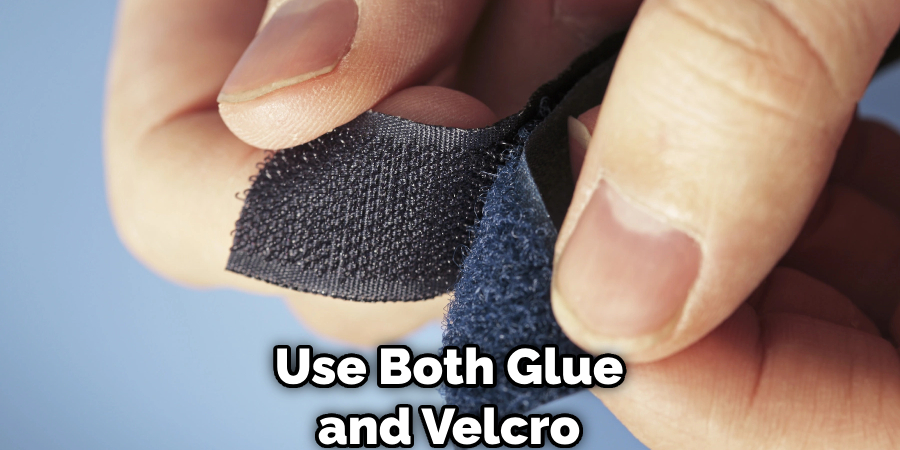 Use Both Glue and Velcro