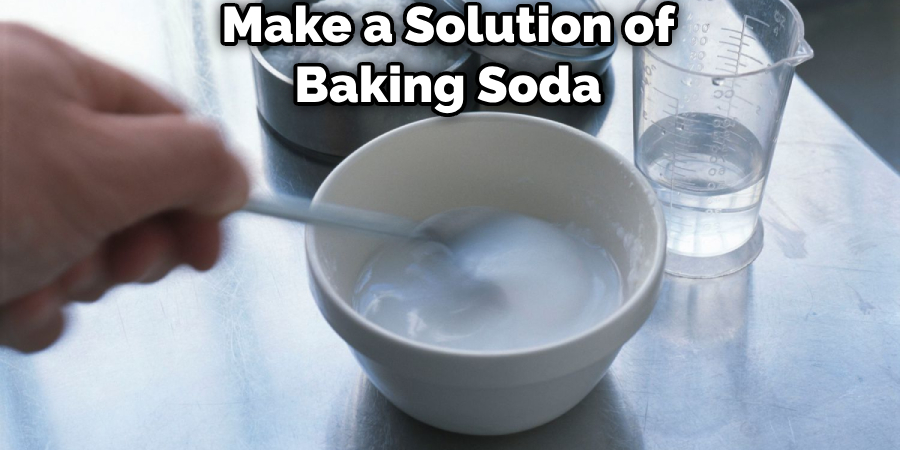 Make a Solution of Baking Soda