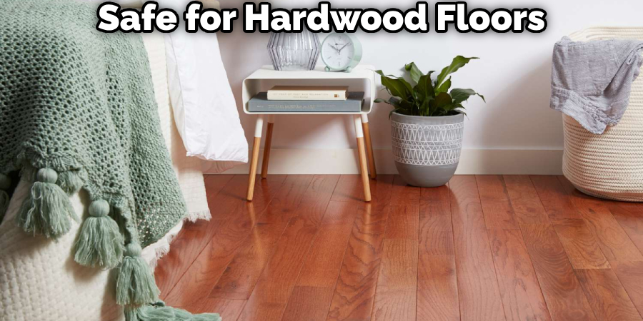 Safe for Hardwood Floors