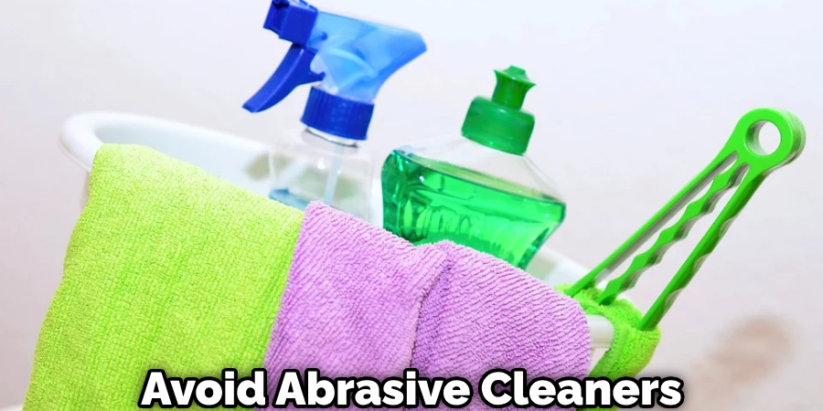 Avoid Abrasive Cleaners