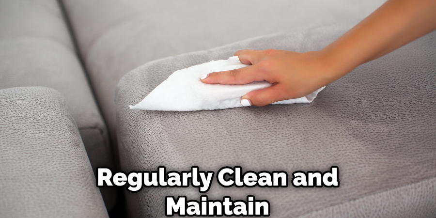 Regularly Clean and Maintain