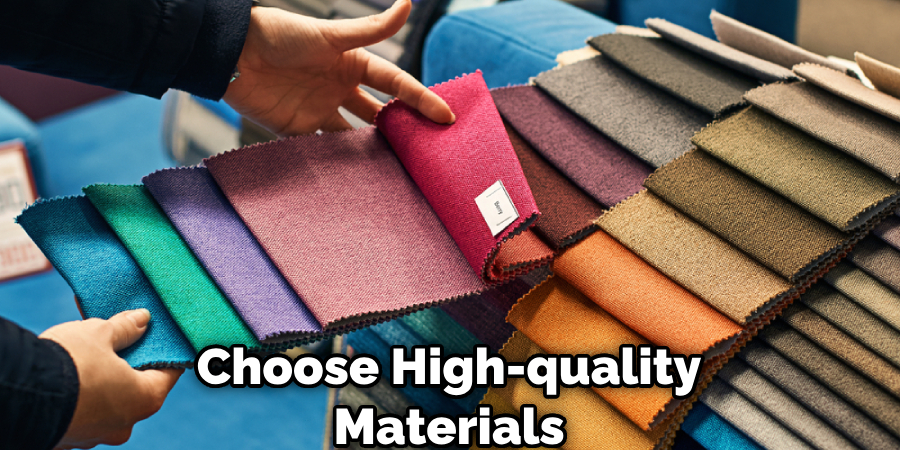 Choose High-quality Materials