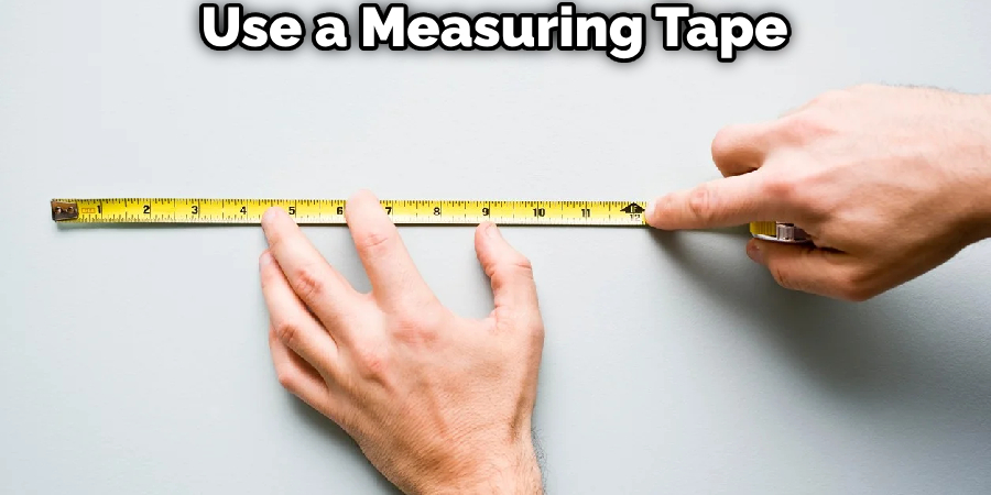 Use a Measuring Tape