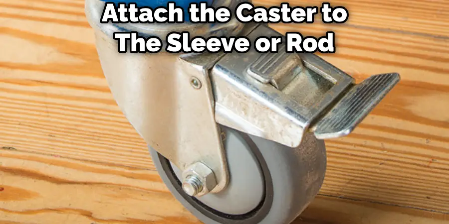 Attach the Caster to The Sleeve or Rod